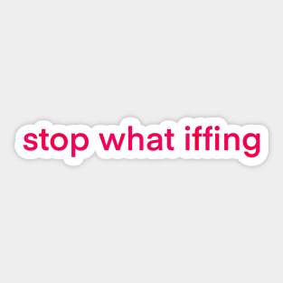 Stop What Iffing | Red Version Sticker